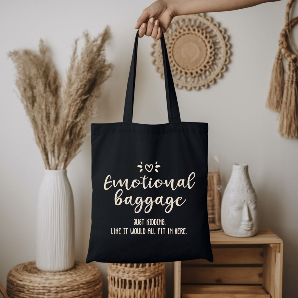 Custom Black Tote Emotional Baggage, Just Kidding, Like It Would All Fit In Here